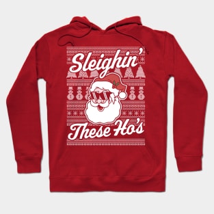 Sleighin' These Ho's Funny Santa Claus Xmas Ugly Christmas Hoodie